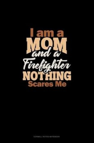 Cover of I Am A Mom And A Firefighter Nothing Scares Me