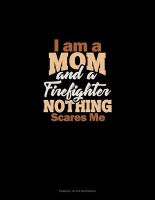 Book cover for I Am A Mom And A Firefighter Nothing Scares Me