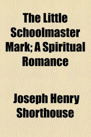 Cover of The Little Schoolmaster Mark; A Spiritual Romance