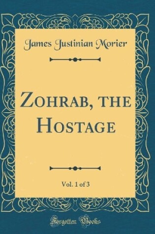 Cover of Zohrab, the Hostage, Vol. 1 of 3 (Classic Reprint)