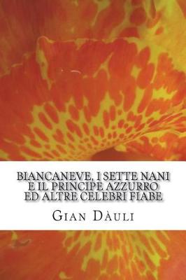 Cover of Biancaneve, I Sette Nani E Il Principe Azzurro Ed Altre Celebri Fiabe