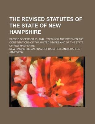 Book cover for The Revised Statutes of the State of New Hampshire; Passed December 23, 1842