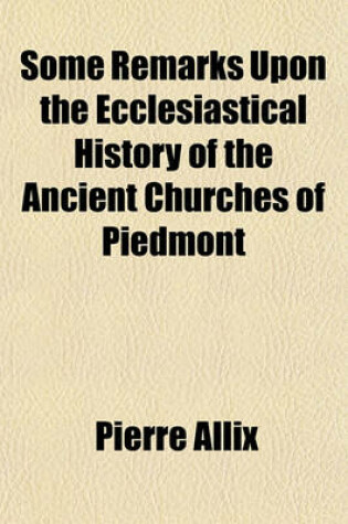 Cover of Some Remarks Upon the Ecclesiastical History of the Ancient Churches of Piedmont