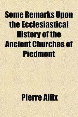 Book cover for Some Remarks Upon the Ecclesiastical History of the Ancient Churches of Piedmont