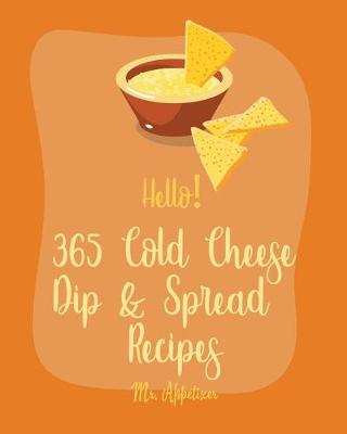 Cover of Hello! 365 Cold Cheese Dip & Spread Recipes