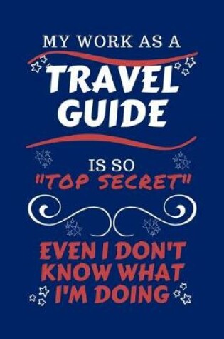 Cover of My Work As A Travel Guide Is So Top Secret Even I Don't Know What I'm Doing