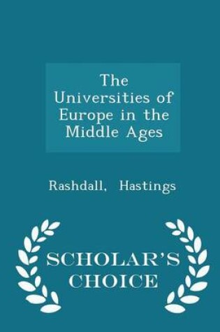 Cover of The Universities of Europe in the Middle Ages - Scholar's Choice Edition