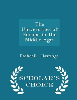 Book cover for The Universities of Europe in the Middle Ages - Scholar's Choice Edition