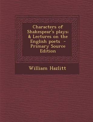 Book cover for Characters of Shakespear's Plays; & Lectures on the English Poets - Primary Source Edition