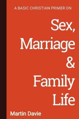 Cover of A Basic Christian Primer on Sex, Marriage & Family Life