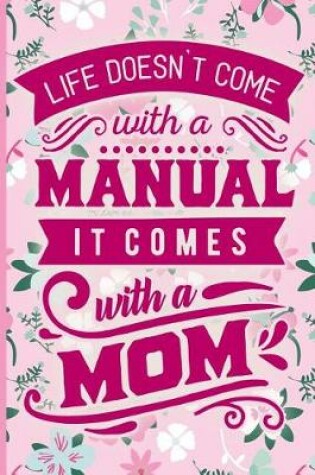 Cover of Life Doesn't Come with a Manual It Comes with a Mom