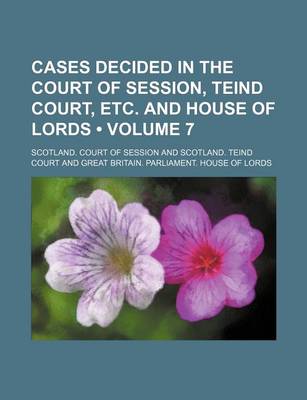 Book cover for Cases Decided in the Court of Session, Teind Court, Etc. and House of Lords (Volume 7)