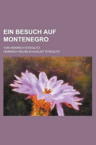 Cover of Ein Besuch Auf Montenegro; Von Heinrich Stieglitz