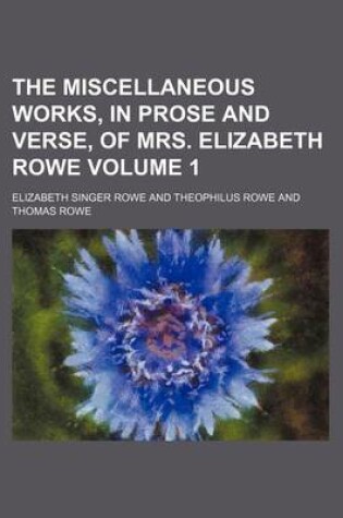 Cover of The Miscellaneous Works, in Prose and Verse, of Mrs. Elizabeth Rowe Volume 1