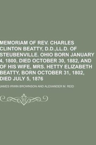 Cover of Memoriam of REV. Charles Clinton Beatty, D.D., LL.D. of Steubenville. Ohio Born January 4, 1800, Died October 30, 1882, and of His Wife, Mrs. Hetty El