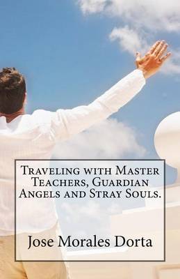Book cover for Traveling with master teachers, guardian angels and stray souls.