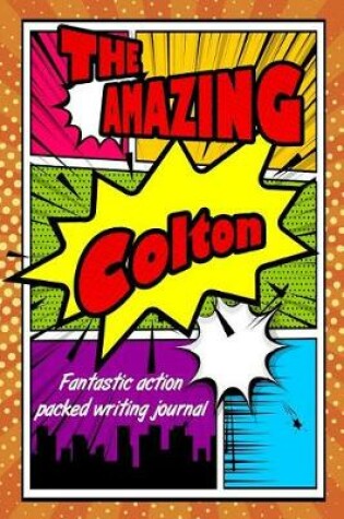 Cover of The Amazing Colton Fantastic Action Packed Writing Journal