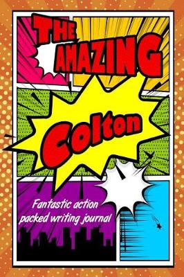 Book cover for The Amazing Colton Fantastic Action Packed Writing Journal