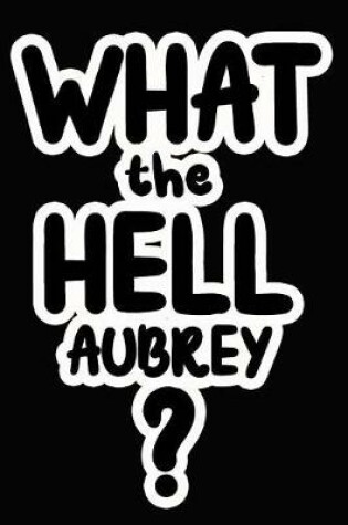 Cover of What the Hell Aubrey?