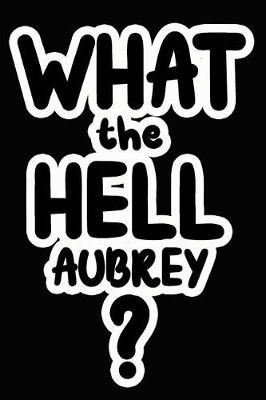 Book cover for What the Hell Aubrey?