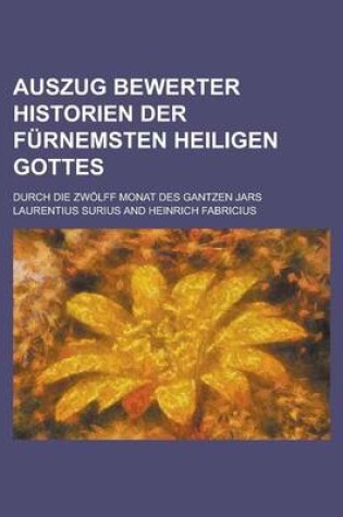 Cover of Auszug Bewerter Historien Der Furnemsten Heiligen Gottes; Durch Die Zwolff Monat Des Gantzen Jars