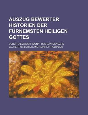 Book cover for Auszug Bewerter Historien Der Furnemsten Heiligen Gottes; Durch Die Zwolff Monat Des Gantzen Jars