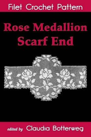 Cover of Rose Medallion Scarf End Filet Crochet Pattern