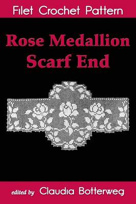 Book cover for Rose Medallion Scarf End Filet Crochet Pattern