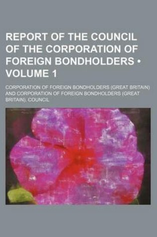 Cover of Report of the Council of the Corporation of Foreign Bondholders (Volume 1)