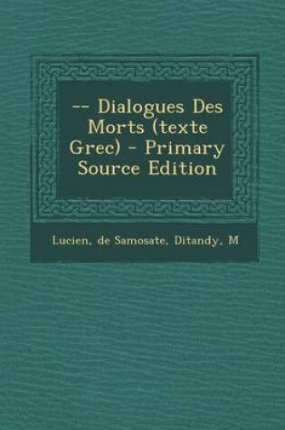 Cover of -- Dialogues Des Morts (Texte Grec) - Primary Source Edition