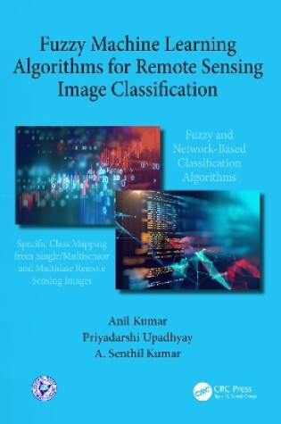 Cover of Fuzzy Machine Learning Algorithms for Remote Sensing Image Classification