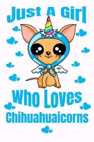 Cover of Just A Girl Who Loves Chihuahuaicorns