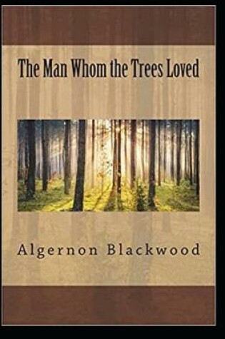 Cover of The Man Whom the Trees Loved Illustrated
