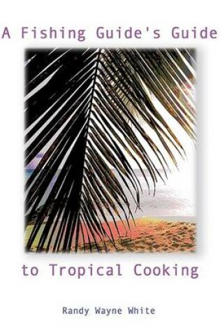 Cover of A Fishing Guide's Guide to Tropical Cooking