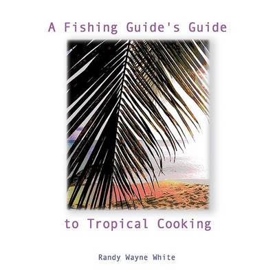 Book cover for A Fishing Guide's Guide to Tropical Cooking