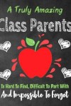 Book cover for A Truly Amazing Class Parent Is Hard To Find, Difficult To Part With And Impossible To Forget