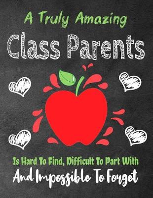 Cover of A Truly Amazing Class Parent Is Hard To Find, Difficult To Part With And Impossible To Forget