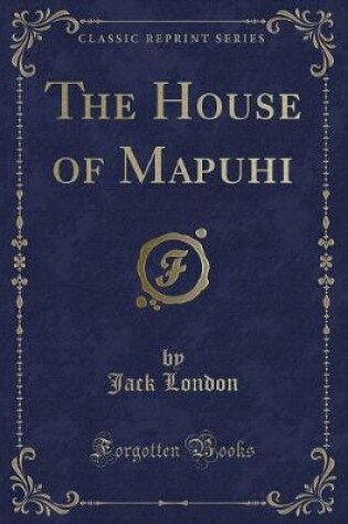 Cover of The House of Mapuhi (Classic Reprint)