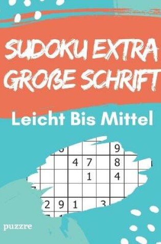 Cover of Sudoku Extra Große Schrift Leicht Bis Mittel