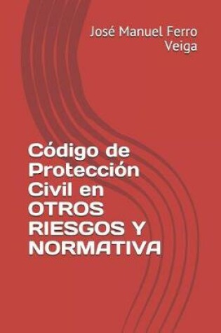 Cover of Codigo de Proteccion Civil En Otros Riesgos Y Normativa