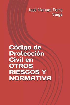 Book cover for Codigo de Proteccion Civil En Otros Riesgos Y Normativa