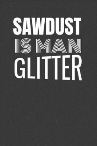 Cover of Sawdust Is Man Glitter