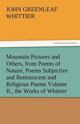 Book cover for Mountain Pictures and Others, from Poems of Nature, Poems Subjective and Reminiscent and Religious Poems Volume II., the Works of Whittier