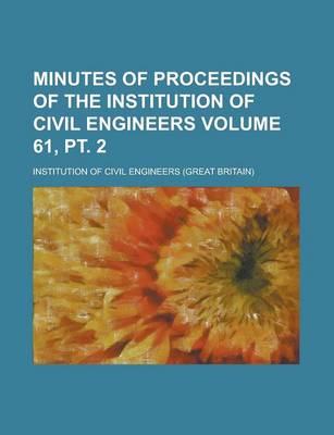 Book cover for Minutes of Proceedings of the Institution of Civil Engineers Volume 61, PT. 2