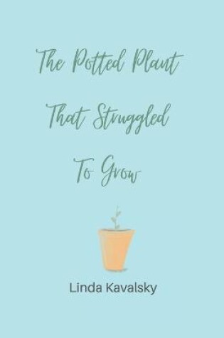 Cover of The Potted Plant That Struggled To Grow