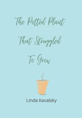 Book cover for The Potted Plant That Struggled To Grow