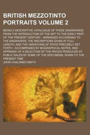 Cover of British Mezzotinto Portraits Volume 2; Being a Descriptive Catalogue of These Engravings from the Introduction of the Art to the Early Part of the Present Century