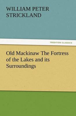 Book cover for Old Mackinaw the Fortress of the Lakes and Its Surroundings