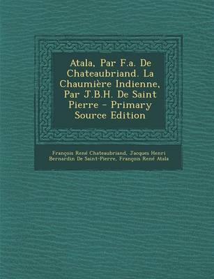 Book cover for Atala, Par F.A. de Chateaubriand. La Chaumiere Indienne, Par J.B.H. de Saint Pierre