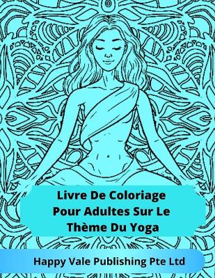 Book cover for Livre De Coloriage Pour Adultes Sur Le Thème Du Yoga